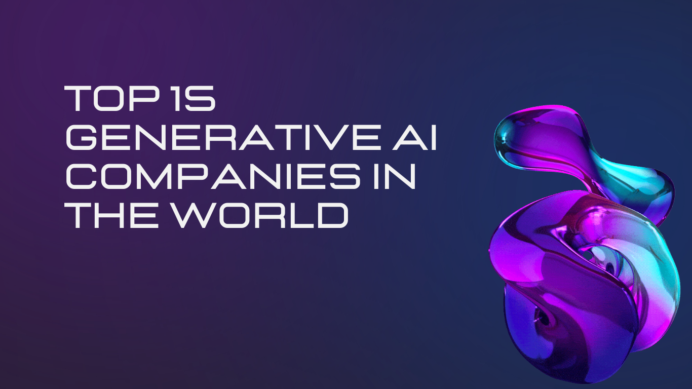 Top 15 Generative AI Companies in the World
